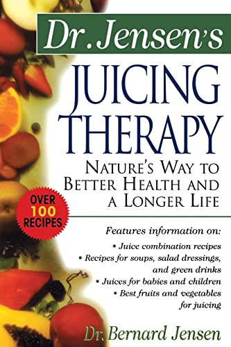 Stock image for Dr. Jensen's Juicing Therapy: Nature's Way to Better Health and a Longer Life (Dr. Bernard Jensen Library) for sale by AwesomeBooks