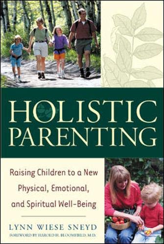 Beispielbild fr Holistic Parenting: Raising Children to a New Physical, Emotional, and Spiritual Well-Being zum Verkauf von SecondSale