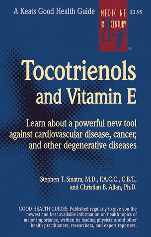 Tocotrienols and Vitamin E (Good Health Guides) (9780658004117) by Sinatra, Stephen T., M.D.; Allan, Christian B.; Sinatra MD, Stephen T.; Allan PhD, Christian B.