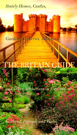 

The Britain Guide 2000: Stately Homes, Castles, Gardens, Galleries, Museums, and Other Attractions in England, Scotland, Ireland, and Wales