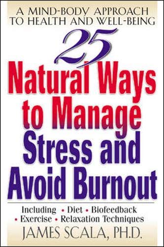 Beispielbild fr 25 Natural Ways to Manage Stress and Avoid Burnout : A Mind-Body Approach to Well-Being zum Verkauf von Better World Books