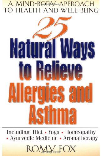 25 Natural Ways To Relieve Allergies and Asthma: A Mind-Body Approach to Health and Well-Being (9780658013744) by Fox, Romy
