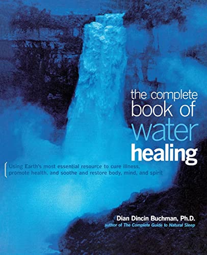 Stock image for The Complete Book of Water Healing: Using the Earth's Most Essential Resource to Cure Illness, Promote Health, and Soothe and Restore Body, Mind, and Spirit for sale by Chiron Media