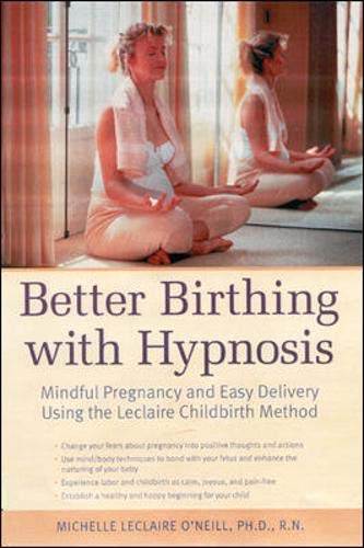 Stock image for Better Birthing with Hypnosis : Mindful Pregnancy and Easy Labor Using the LeClaire Method for sale by SecondSale