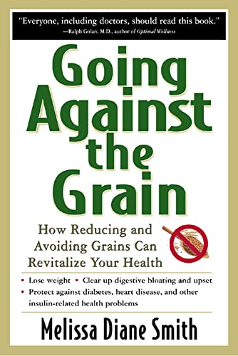 Beispielbild fr Going Against the Grain: How Reducing and Avoiding Grains Can Revitalize Your Health zum Verkauf von Better World Books: West