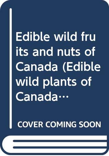 Beispielbild fr Edible wild fruits and nuts of Canada (Edible wild plants of Canada) zum Verkauf von Voyageur Book Shop