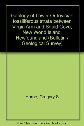 Stock image for Geology of Lower Ordovician fossiliferous strata between Virgin Arm and Squid Cove, New World Island, Newfoundland (Bulletin / Geological Survey); Early Ordovician (Late Arenig) Brachiopods from Virgin Arm, New World Island, Newfoundland (Geological Sur for sale by Zubal-Books, Since 1961