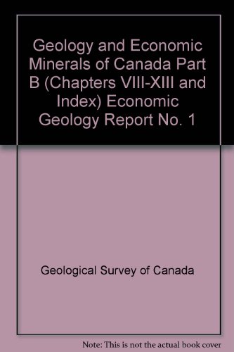 Geology And Economic Minerals Of Canada : Economic Geology Report No. 1 - Part B Chapters VIII - ...