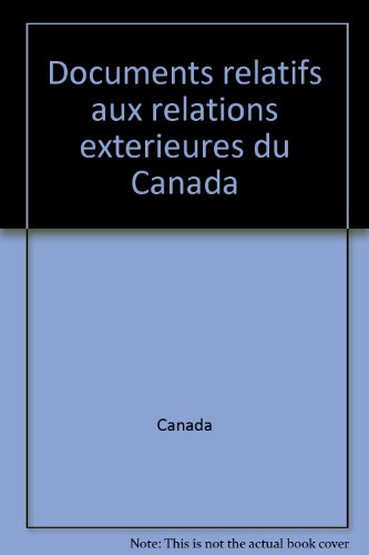 Documents relatifs aux relations exteÌrieures du Canada (English and French Edition) (9780660009612) by Canada
