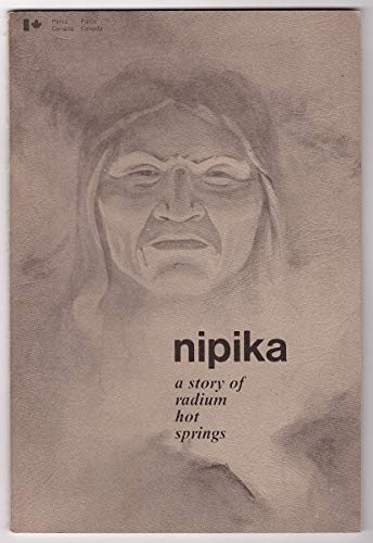 9780660017655: Nipika: A story of radium hot springs (INA publication : no. QS-W087-000 EE-A1)