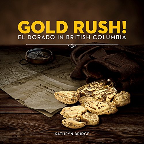 Beispielbild fr Gold Rush!: El Dorado in British Columbia zum Verkauf von ThriftBooks-Atlanta