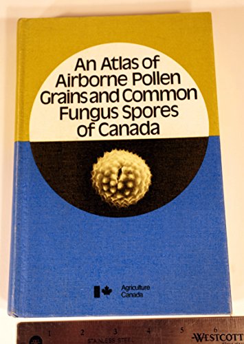 Stock image for An Atlas of Airborne Pollen Grains and Common Fungus Spores of Canada. for sale by Richard Peterson-Bookseller
