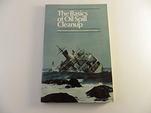 Imagen de archivo de The Basics of Oil Spill Cleanup: With Particular Reference to Southern Canada a la venta por Rainy Day Books