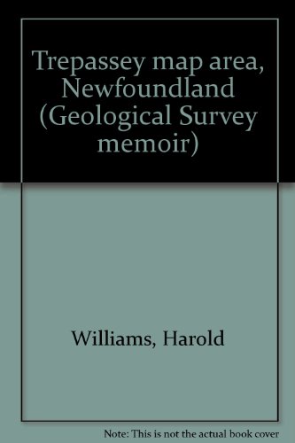 Trepassey map area, Newfoundland (Geological Survey memoir) (9780660102207) by Harold Williams; Philippe F. Erdmer