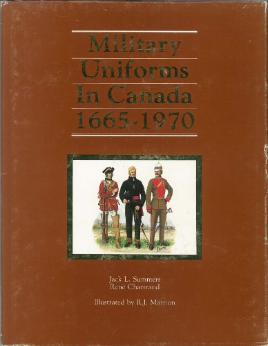 Imagen de archivo de MILITARY UNIFORMS IN CANADA 1665-1970 a la venta por GLOVER'S BOOKERY, ABAA
