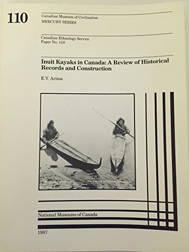 9780660107646: Inuit Kayaks in Canada: A Review of Historical Records and Construction Based Mainly on the Canadian Museum of Civilization's Collection