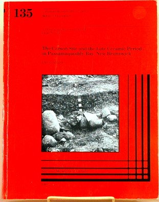 The Carson Site and the Late Ceramic Period in Passamaquoddy Bay, New Brunswick (Archeological Survey of Canada, Paper No. 135) (9780660107677) by Sanger, David