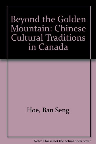 Stock image for Beyond the Golden Mountain : Chinese Cultural Traditions in Canada for sale by Better World Books