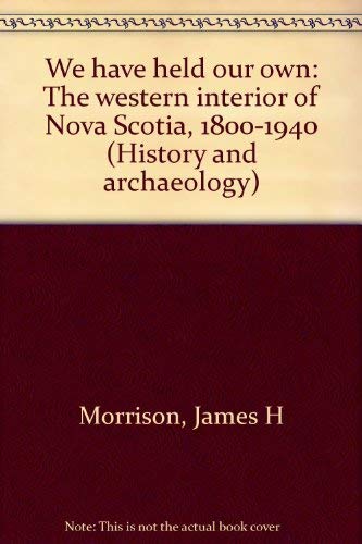 Stock image for We have held our own: The western interior of Nova Scotia, 1800-1940 (History and archaeology) for sale by Yellowed Leaves Antique & Vintage Books