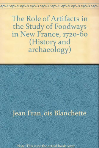Stock image for THE ROLE OF ARTIFACTS IN THE STUDY OF FOODWAYS IN NEW FRANCE, 1720-60 for sale by Gian Luigi Fine Books