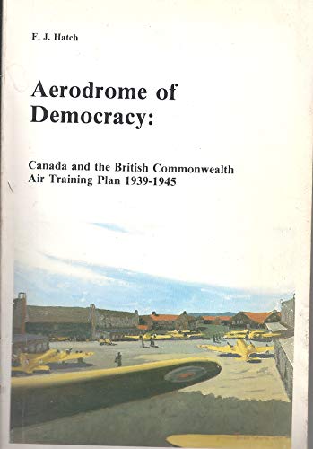 9780660114439: The aerodrome of democracy: Canada and the British Commonwealth Air Training Plan, 1939-1945 (Monograph series / Department of National Defence, Directorate of History)