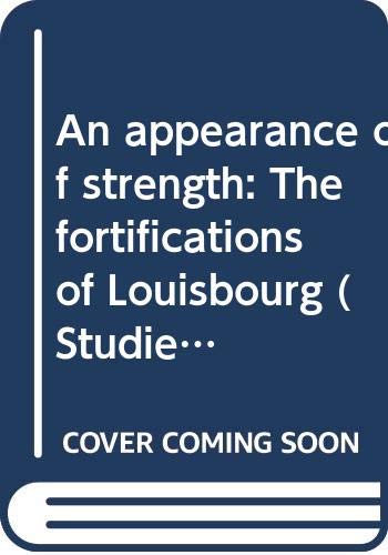 Stock image for An appearance of strength": The fortifications of Louisbourg (Studies in archaeology, architecture, and history) (Vols. I-II) for sale by Montreal Books