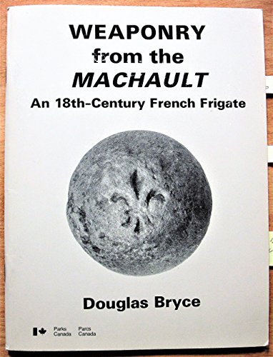 Stock image for Weaponry from the Machault, an 18th-Century French Frigate for sale by Edmonton Book Store