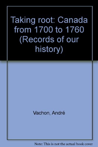 Stock image for Taking root: Canada from 1700 to 1760 (Records of our history) for sale by Alexander Books (ABAC/ILAB)