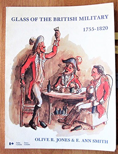 Glass of the British military, ca. 1755-1820 (Studies in archaeology, architecture, and history) (9780660119212) by Olive R. Jones; Ann Smith