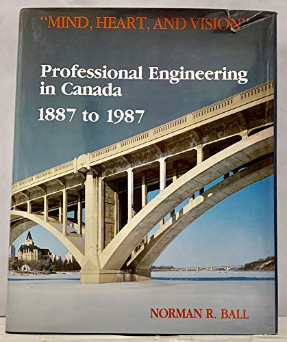 Beispielbild fr Mind, Heart and Vision": Professional Engineering in Canada 1887 to 1987 zum Verkauf von Irish Booksellers