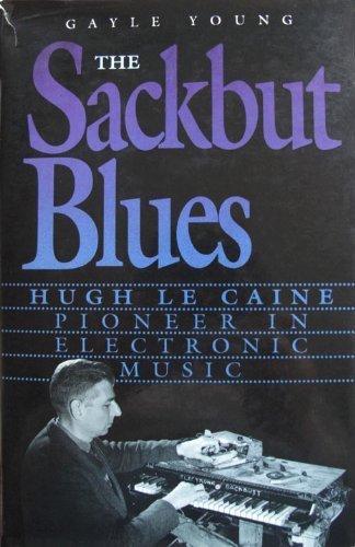 Beispielbild fr The Sackbut Blues: Hugh Le Caine, Pioneer in Electronic Music zum Verkauf von Bulk Book Warehouse