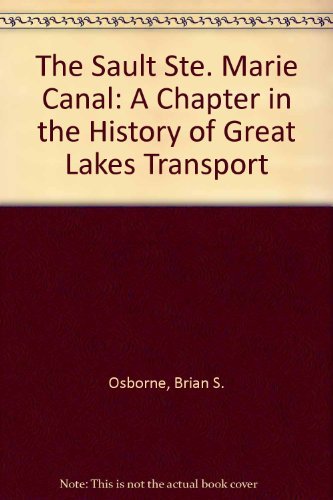 Stock image for The Sault Ste. Marie Canal: A Chapter in the History of Great Lakes Transport for sale by HPB-Red