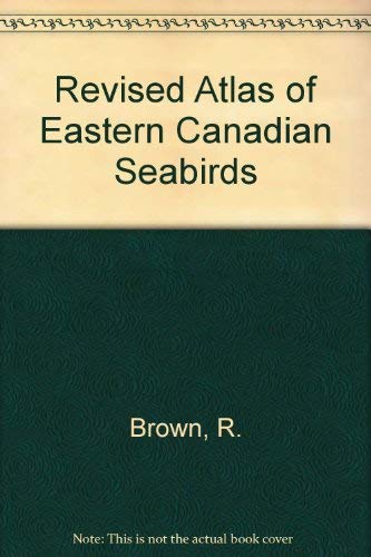 Revised Atlas of Eastern Canadian Seabirds, I. Shipboard Surveys by R.G.B. Brown