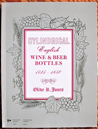 Cylindrical English wine and beer bottles, 1735-1850 (Studies in archaeology, architecture, and history) (9780660122151) by Jones, Olive R.