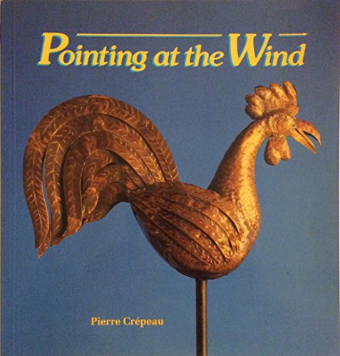 Stock image for Pointing at the Wind Teh Weather-vane Collection of the Canadian Museum of Civilization for sale by Chequamegon Books