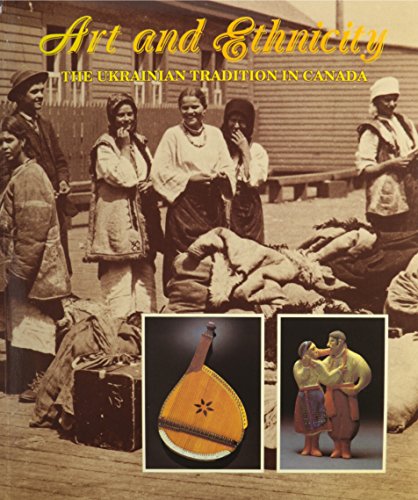 Stock image for Art and Ethnicity: The Ukrainian Tradition in Canada for sale by Bay Used Books