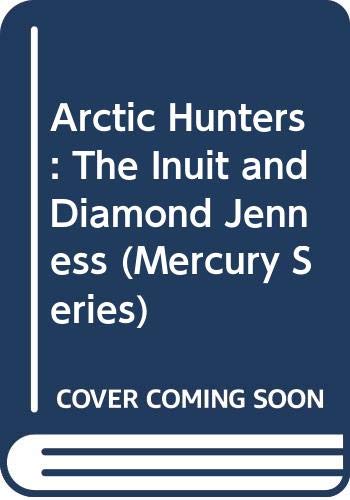 9780660129242: Arctic Hunters: The Inuit and Diamond Jenness (Canadian Museum of Civilization Mercury Series)