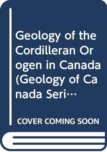9780660131320: Geology of the Cordilleran Orogen in Canada (Geology of Canada Series : No. 4)