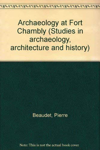 Stock image for ARCHAEOLOGY AT FORT CHAMBLY: Studies in Archaeology, Architecture and History for sale by Shoemaker Booksellers