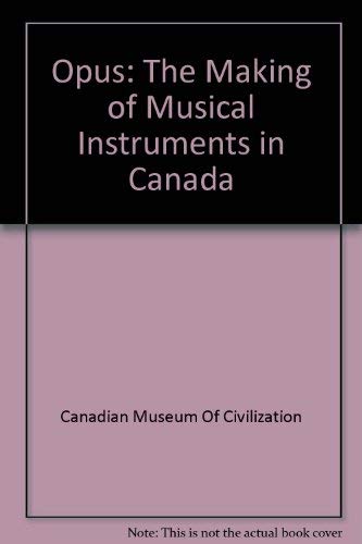 Beispielbild fr Opus: The Making of Musical Instruments in Canada zum Verkauf von AwesomeBooks