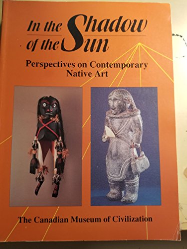Beispielbild fr In the Shadow of the Sun: Perspectives on Contemporary Native Art (Canadian Museum of Civilization Mercury Series) zum Verkauf von HPB-Red