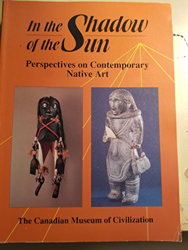 Stock image for In the Shadow of the Sun Perspectives on Contemporary Native Art for sale by Schooner Books Ltd.(ABAC/ALAC)