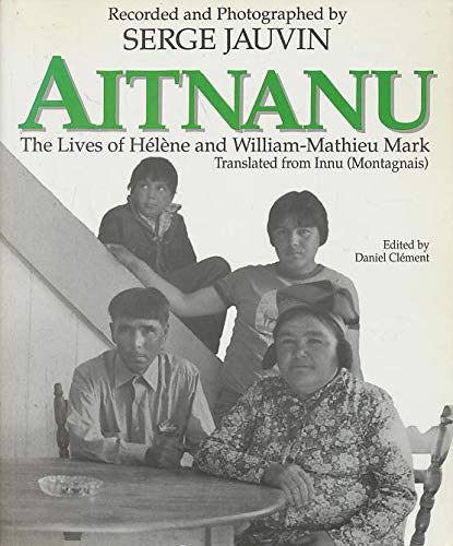 Stock image for Aitnanu: The Lives of Helene and William-Mathieu Mark; Translated from Innu (Montagnais) for sale by Argosy Book Store, ABAA, ILAB