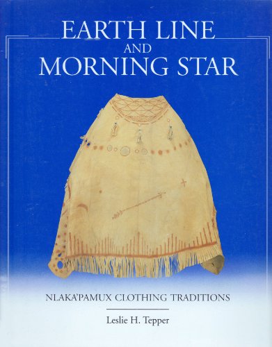 Stock image for Earth Line and Morning Star: Nlaka'Pamux Clothing Traditions for sale by Pistil Books Online, IOBA