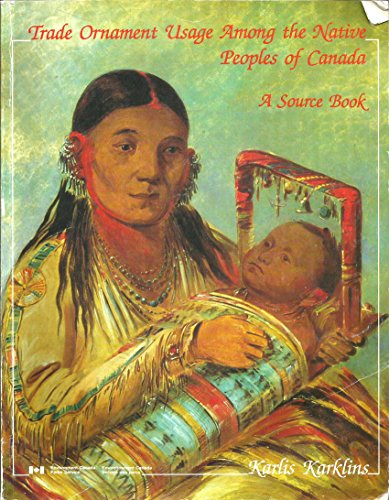 

Trade Ornament Usage Among the Native Peoples of Canada: A Source Book (Studies in Archaeology, Architecture, and History)
