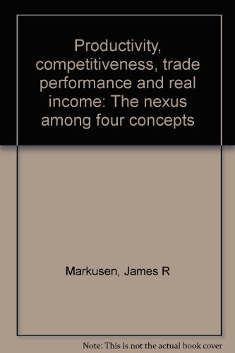 Beispielbild fr Productivity, Competitiveness, Trade Performance and Real Income : The Nexus among Four Concepts zum Verkauf von Better World Books Ltd