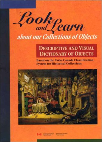 Descriptive and Visual Dictionary of Objects: Based on the Parks Canada Classification System for Historical Collections (9780660148014) by Canadian Government Publishing Centre; Louise Bernard; Parks Canada