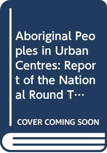 Beispielbild fr Aboriginal Peoples in Urban Centres; Report of the National Round Table on Aboriginal Urban Issues [Royal Commission on Aboriginal Peoples] zum Verkauf von Books on the Web