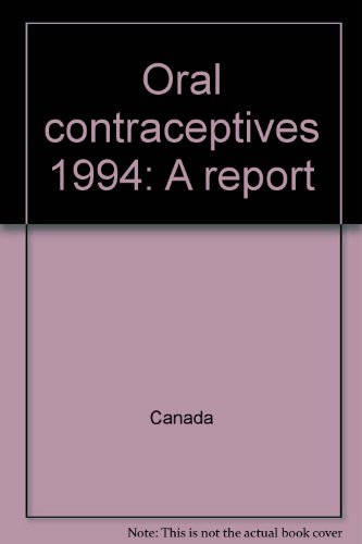 Oral contraceptives 1994: A report (9780660159126) by Canada