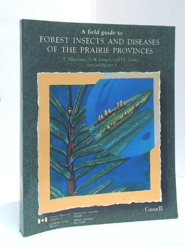 A Field Guide to Forest Insects and Diseases of the Prairie Provinces Special Report 3